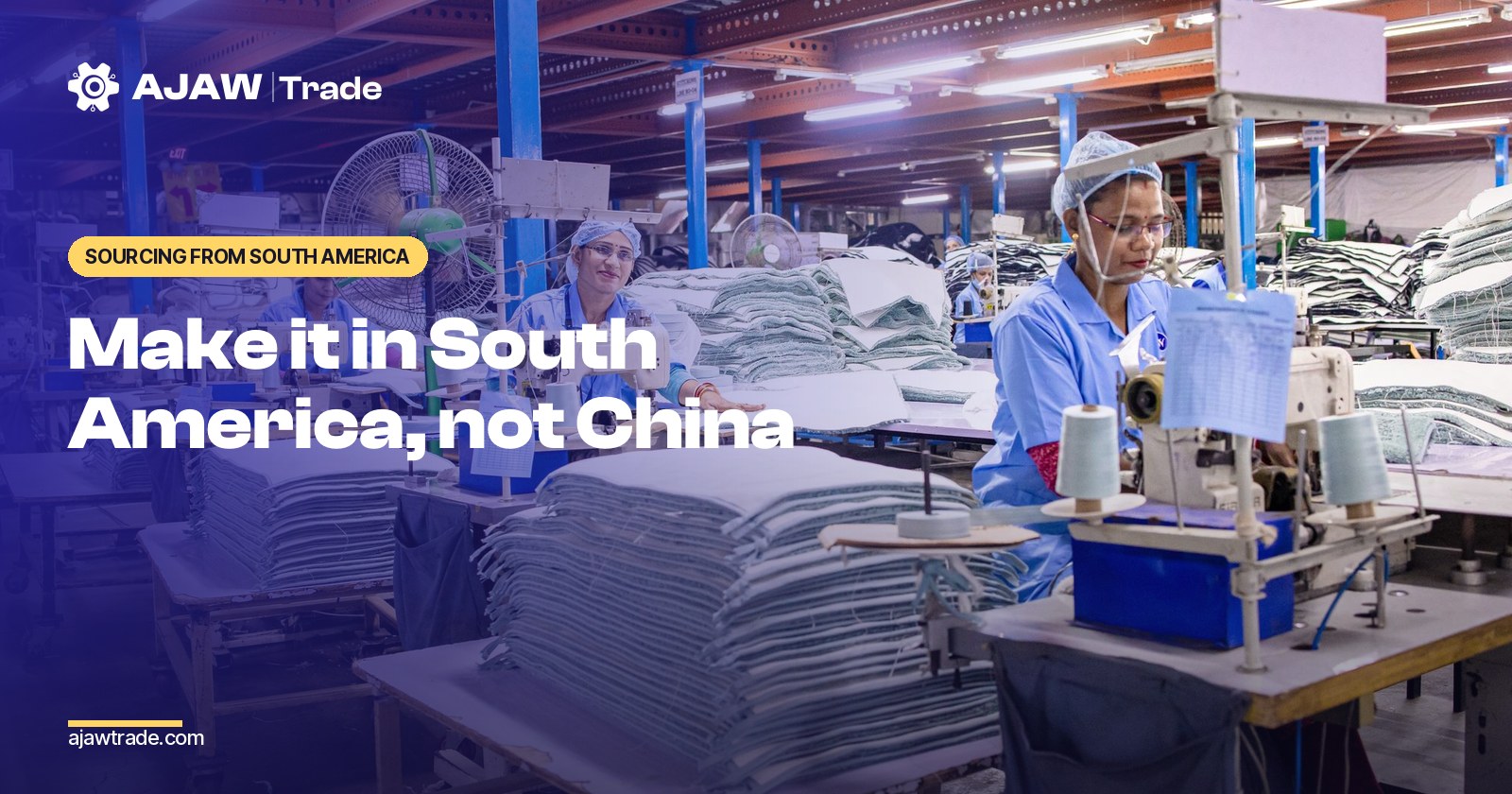 Make It in South America, Not China: What Actually Changes for Your Brand